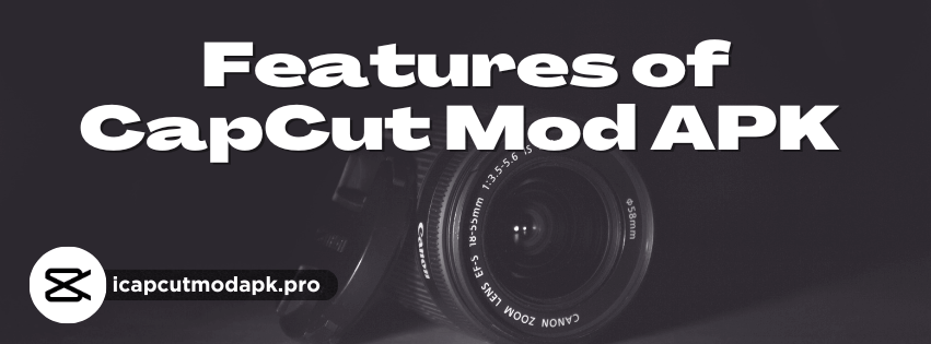 Advanced Features of CapCut Mod APK 