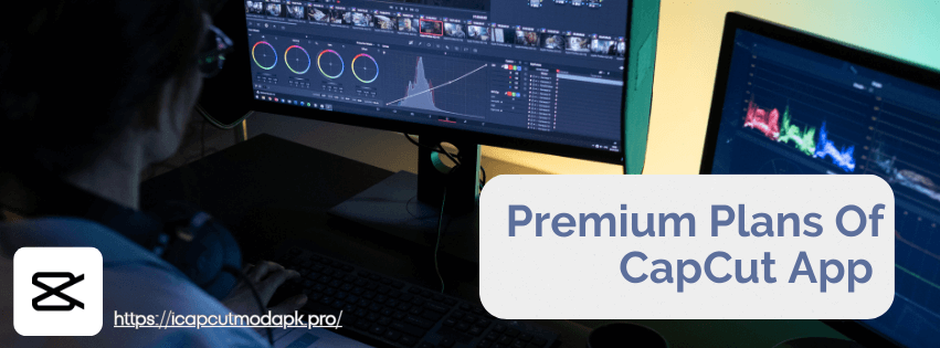 Premium Plans Of CapCut App 